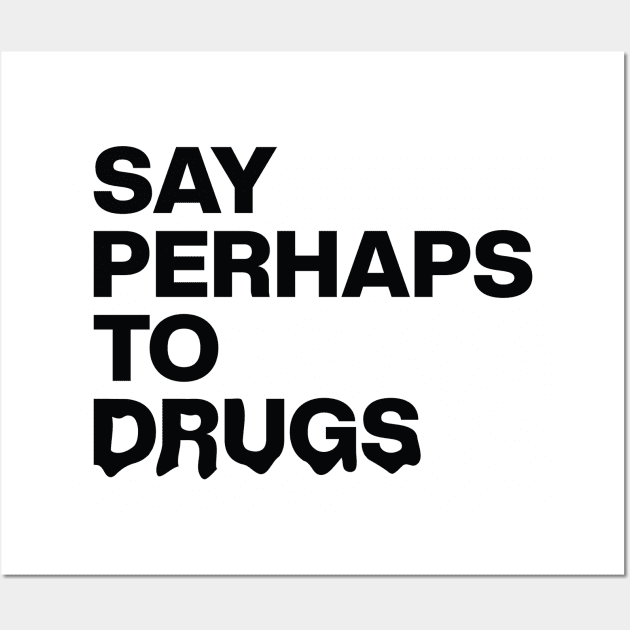 Say Perhaps To Drugs Retro Wall Art by Zen Cosmos Official